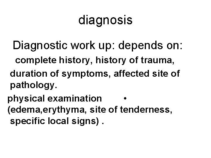 diagnosis Diagnostic work up: depends on: complete history, history of trauma, duration of symptoms,