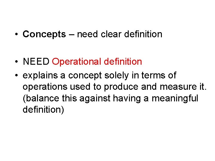  • Concepts – need clear definition • NEED Operational definition • explains a