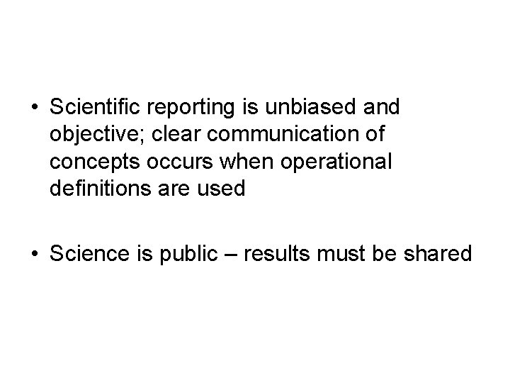  • Scientific reporting is unbiased and objective; clear communication of concepts occurs when