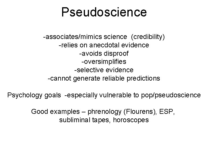 Pseudoscience -associates/mimics science (credibility) -relies on anecdotal evidence -avoids disproof -oversimplifies -selective evidence -cannot