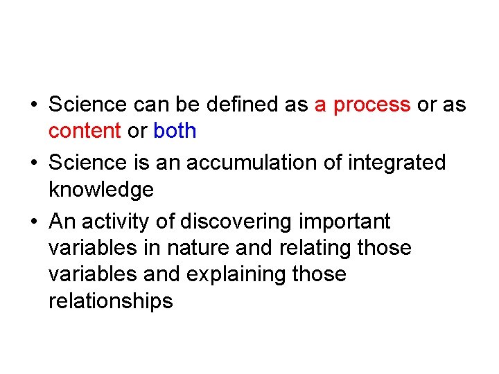  • Science can be defined as a process or as content or both