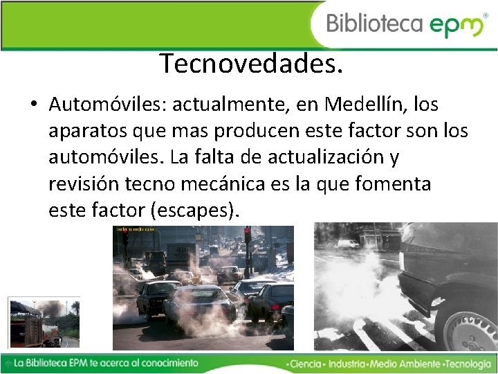 Tecnovedades. • Automóviles: actualmente, en Medellín, los aparatos que mas producen este factor son