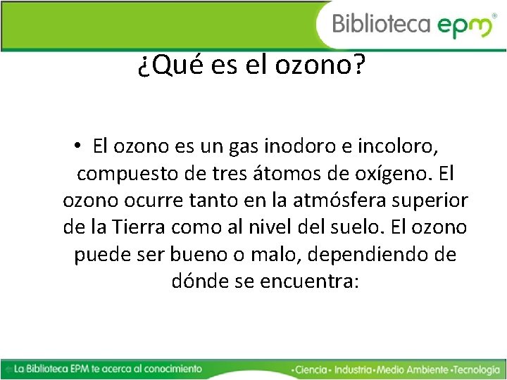 ¿Qué es el ozono? • El ozono es un gas inodoro e incoloro, compuesto