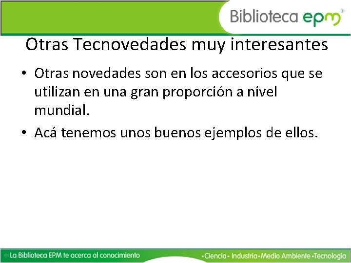 Otras Tecnovedades muy interesantes • Otras novedades son en los accesorios que se utilizan