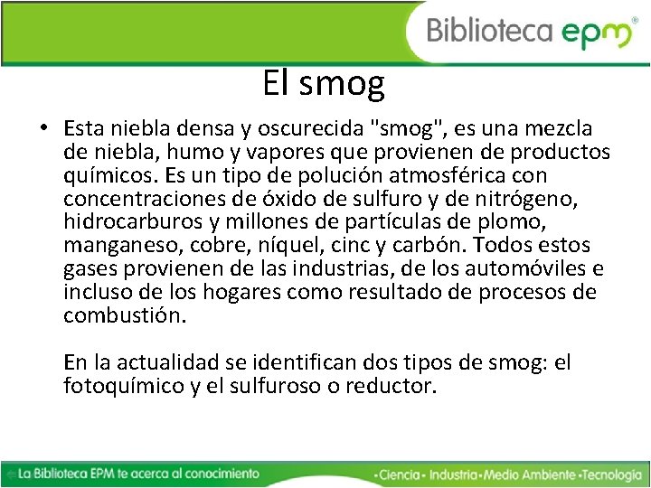 El smog • Esta niebla densa y oscurecida "smog", es una mezcla de niebla,