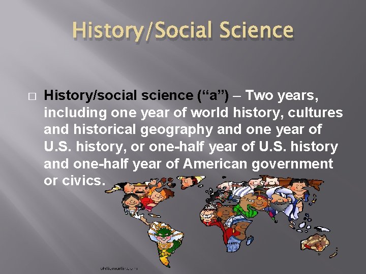 History/Social Science � History/social science (“a”) – Two years, including one year of world