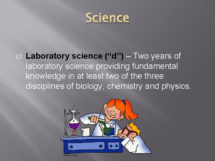 Science � Laboratory science (“d”) – Two years of laboratory science providing fundamental knowledge