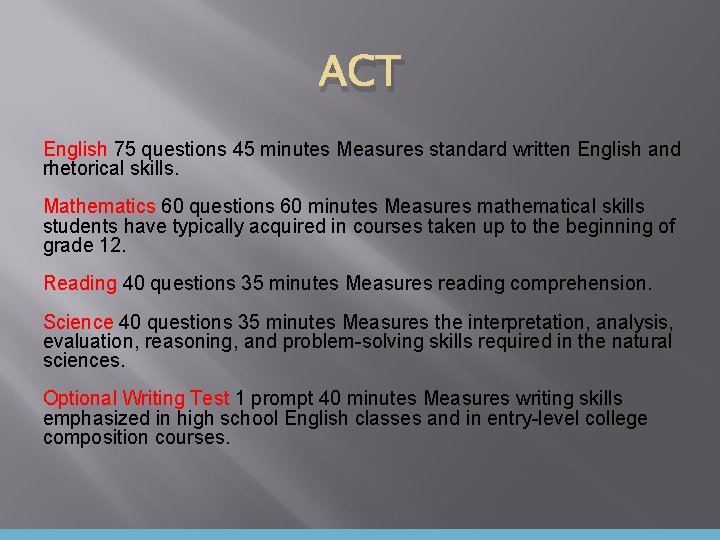 ACT English 75 questions 45 minutes Measures standard written English and rhetorical skills. Mathematics