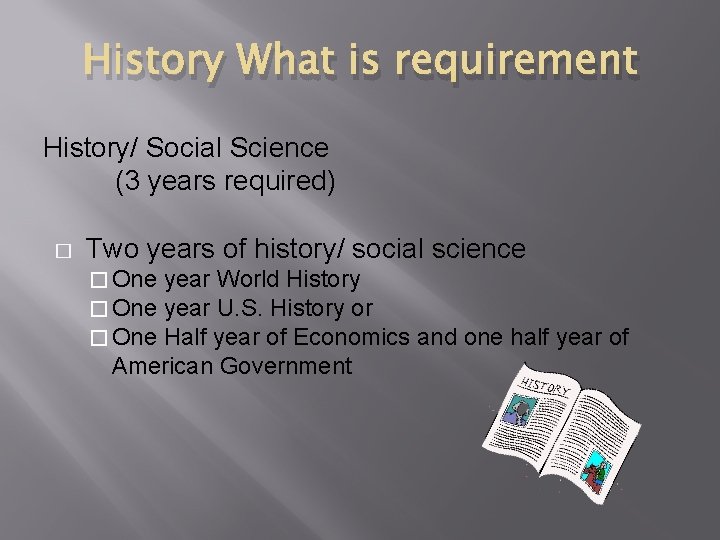 History What is requirement History/ Social Science (3 years required) � Two years of