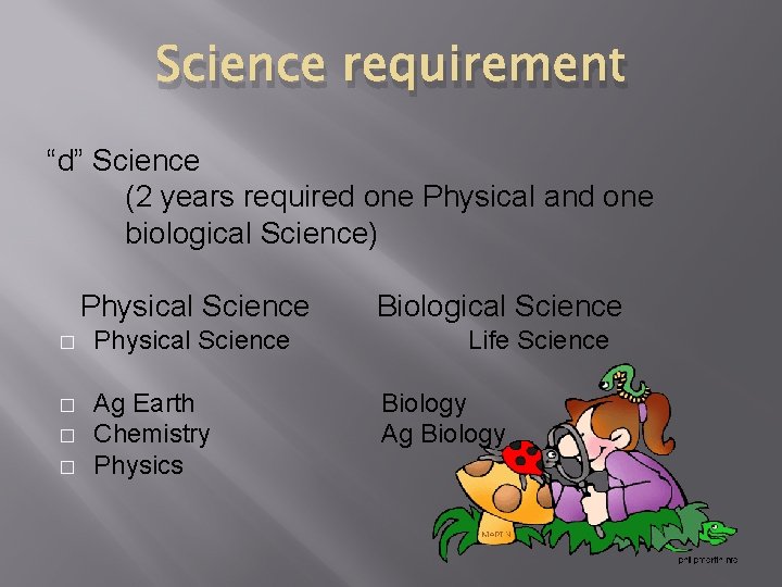 Science requirement “d” Science (2 years required one Physical and one biological Science) Physical