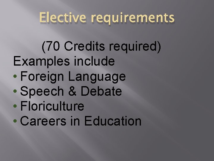 Elective requirements (70 Credits required) Examples include • Foreign Language • Speech & Debate