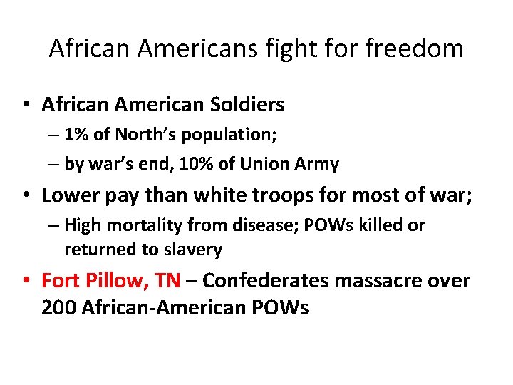 African Americans fight for freedom • African American Soldiers – 1% of North’s population;