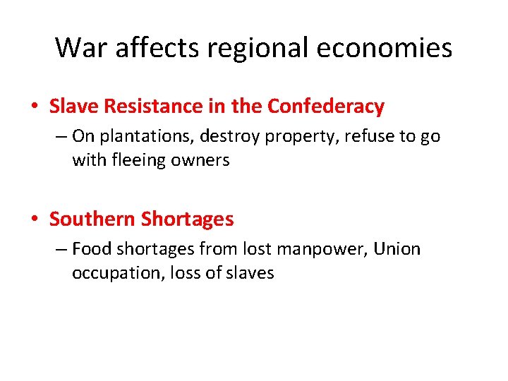War affects regional economies • Slave Resistance in the Confederacy – On plantations, destroy