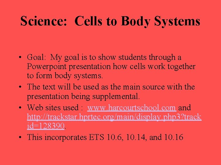 Science: Cells to Body Systems • Goal: My goal is to show students through