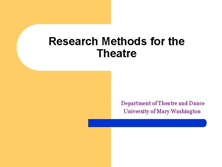 Research Methods for the Theatre Department of Theatre and Dance University of Mary Washington