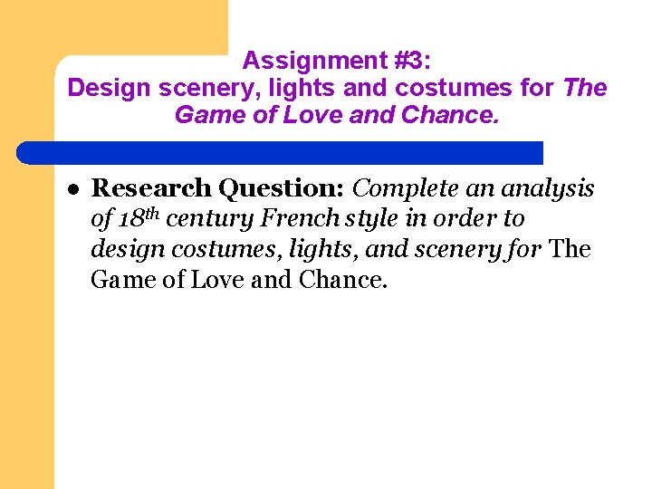 Assignment #3: Design scenery, lights and costumes for The Game of Love and Chance.