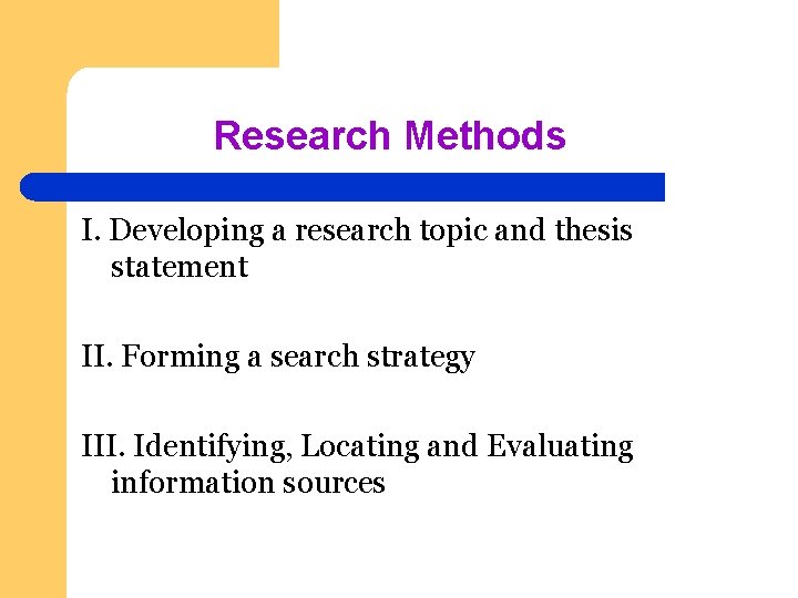 Research Methods I. Developing a research topic and thesis statement II. Forming a search