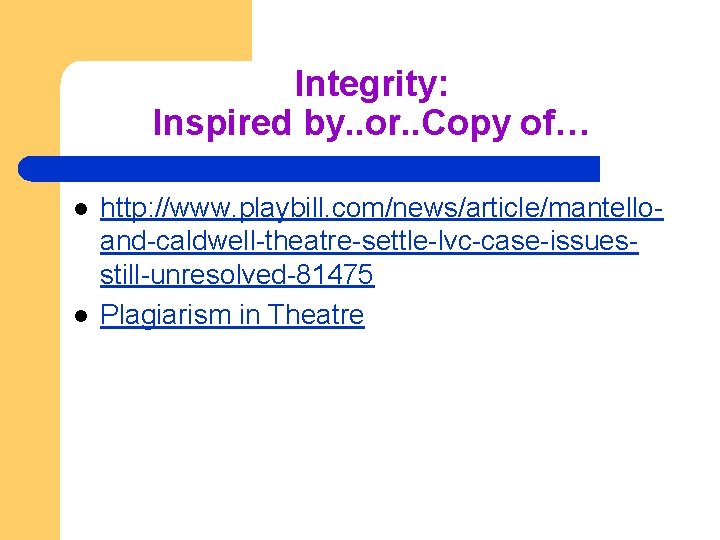 Integrity: Inspired by. . or. . Copy of… l l http: //www. playbill. com/news/article/mantelloand-caldwell-theatre-settle-lvc-case-issuesstill-unresolved-81475