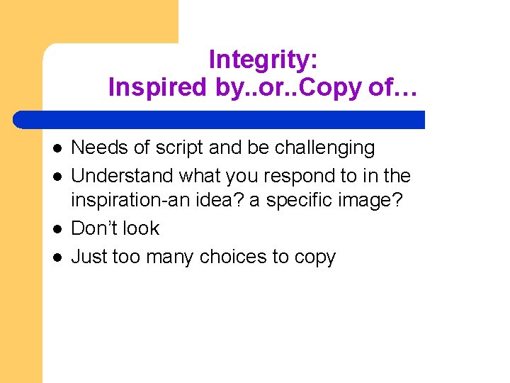 Integrity: Inspired by. . or. . Copy of… l l Needs of script and