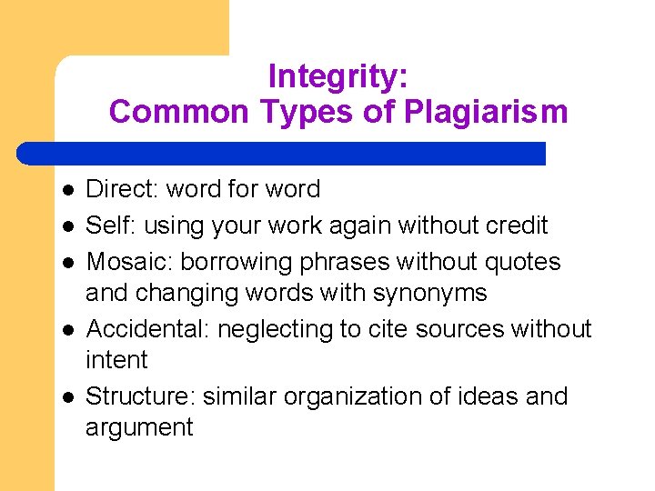 Integrity: Common Types of Plagiarism l l l Direct: word for word Self: using