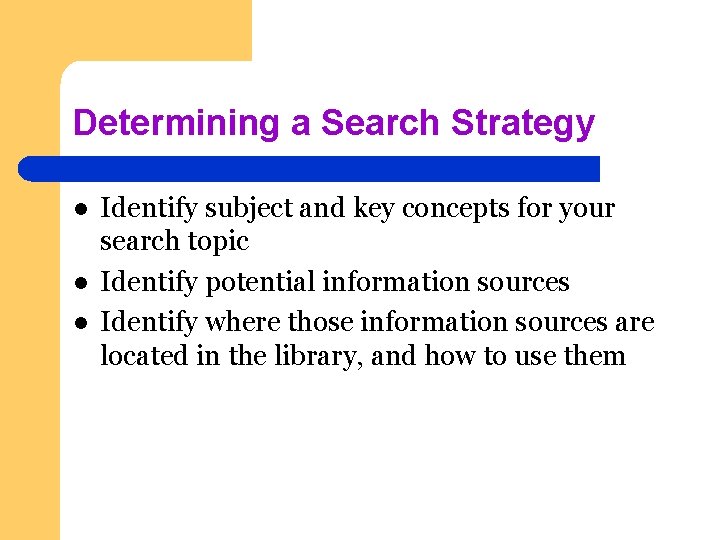 Determining a Search Strategy l l l Identify subject and key concepts for your