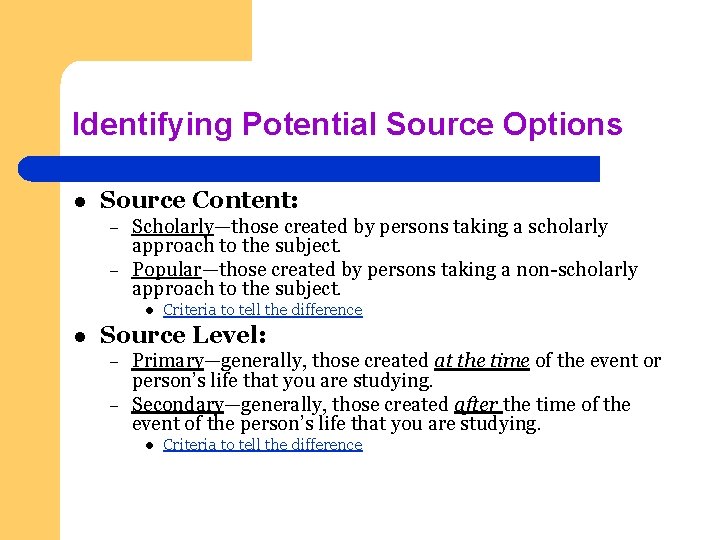 Identifying Potential Source Options l Source Content: – – Scholarly—those created by persons taking