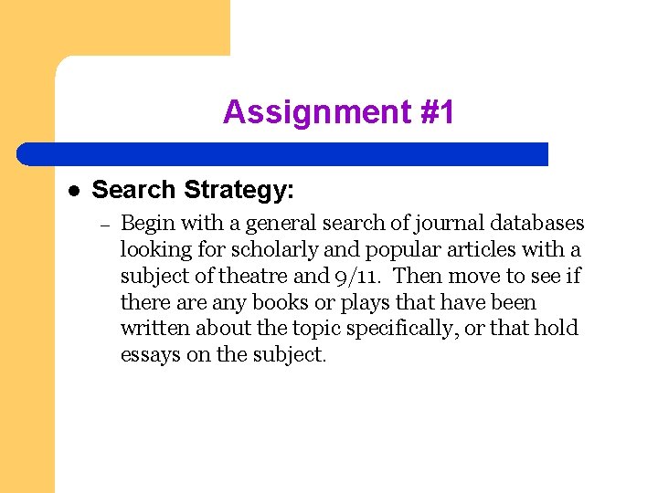 Assignment #1 l Search Strategy: – Begin with a general search of journal databases