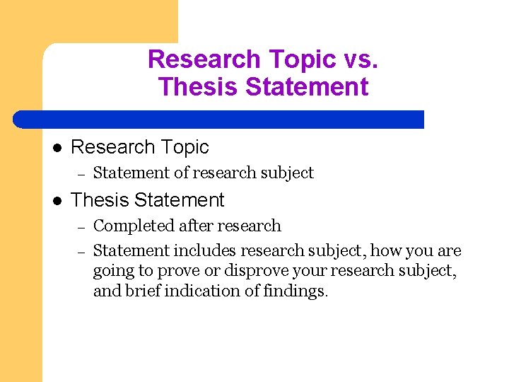 Research Topic vs. Thesis Statement l Research Topic – l Statement of research subject