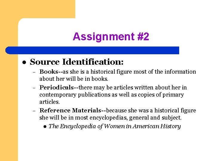 Assignment #2 l Source Identification: – – – Books--as she is a historical figure
