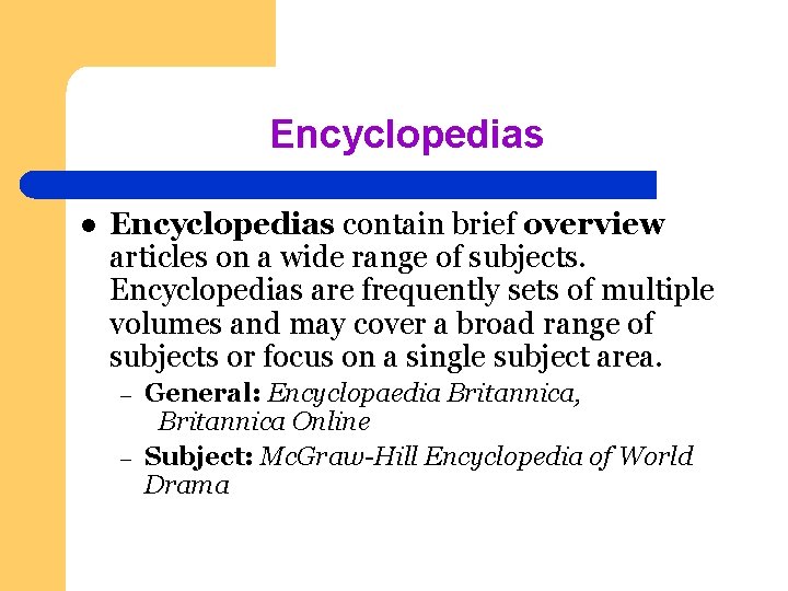 Encyclopedias l Encyclopedias contain brief overview articles on a wide range of subjects. Encyclopedias