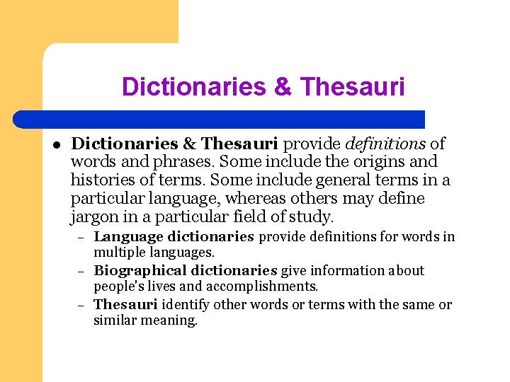 Dictionaries & Thesauri l Dictionaries & Thesauri provide definitions of words and phrases. Some