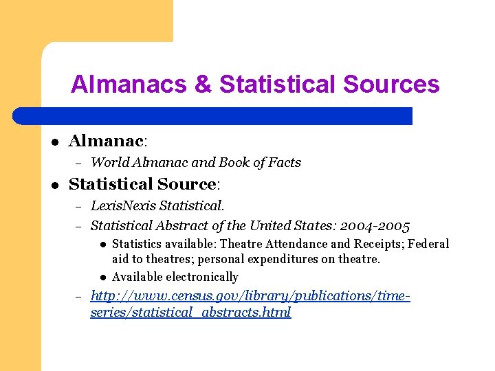 Almanacs & Statistical Sources l Almanac: – l World Almanac and Book of Facts