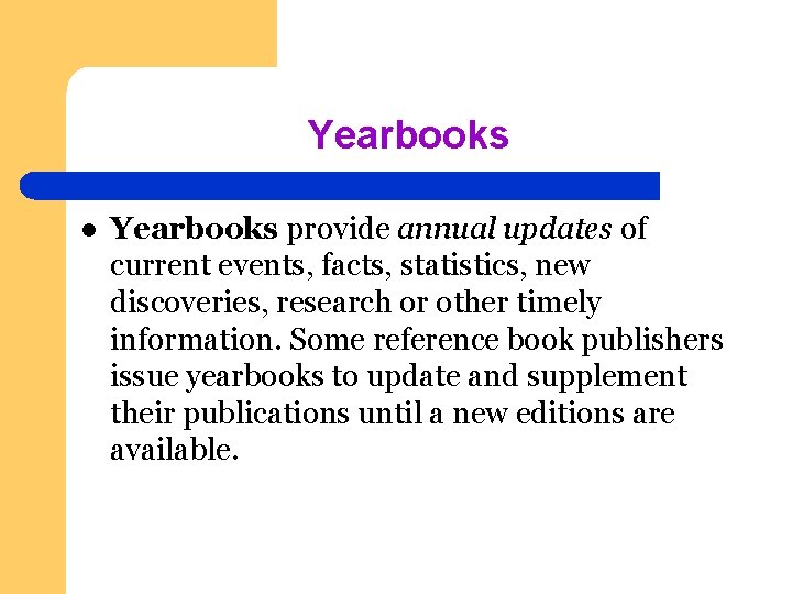 Yearbooks l Yearbooks provide annual updates of current events, facts, statistics, new discoveries, research