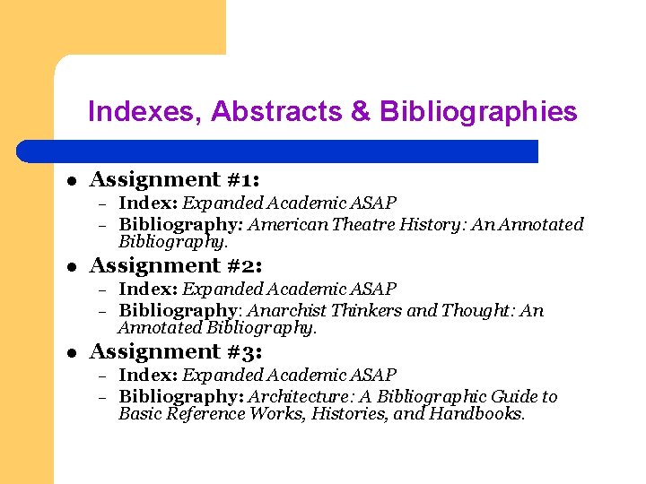 Indexes, Abstracts & Bibliographies l Assignment #1: – – l Assignment #2: – –