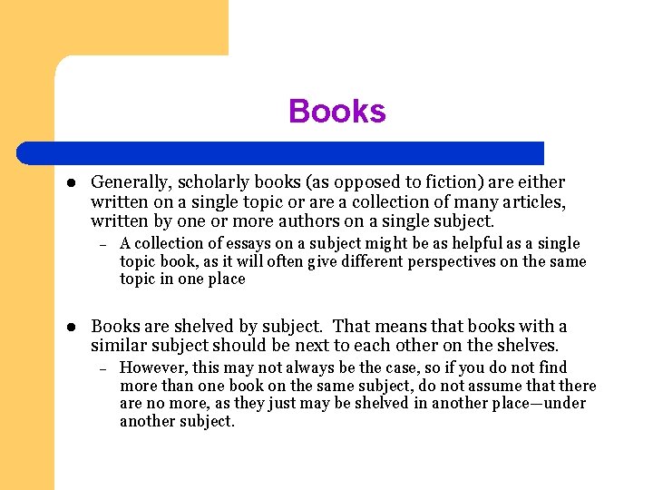 Books l Generally, scholarly books (as opposed to fiction) are either written on a