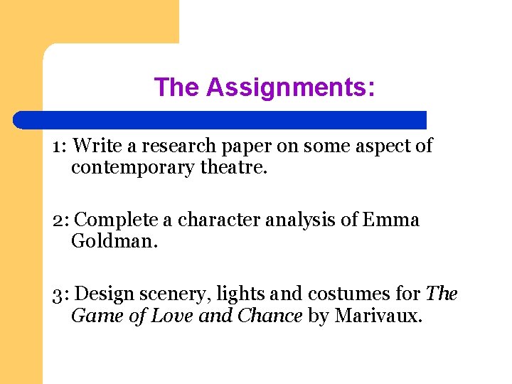 The Assignments: 1: Write a research paper on some aspect of contemporary theatre. 2: