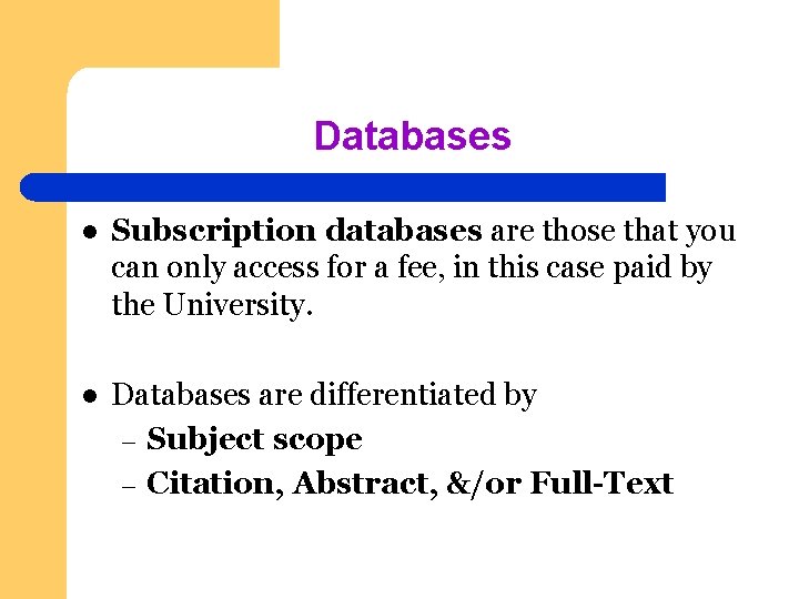 Databases l Subscription databases are those that you can only access for a fee,