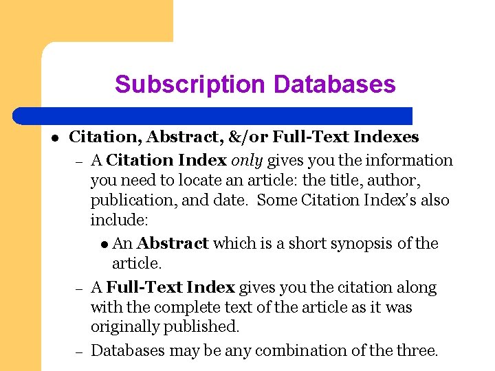 Subscription Databases l Citation, Abstract, &/or Full-Text Indexes – A Citation Index only gives
