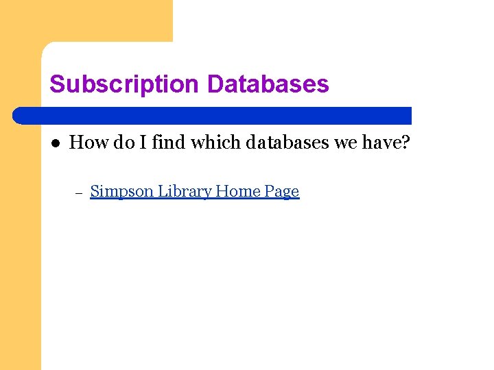 Subscription Databases l How do I find which databases we have? – Simpson Library