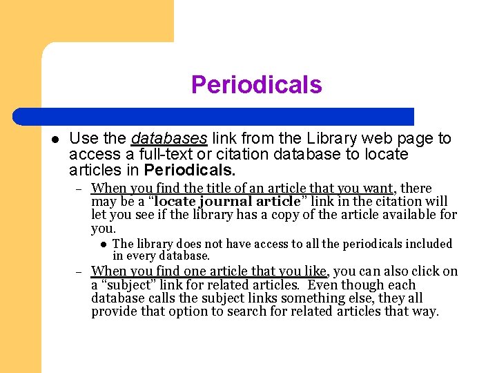 Periodicals l Use the databases link from the Library web page to access a