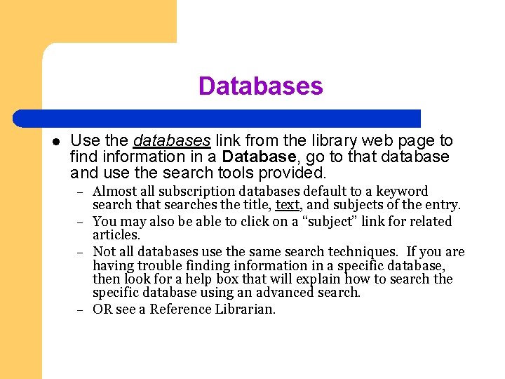 Databases l Use the databases link from the library web page to find information