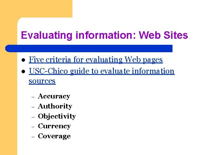 Evaluating information: Web Sites l l Five criteria for evaluating Web pages USC-Chico guide