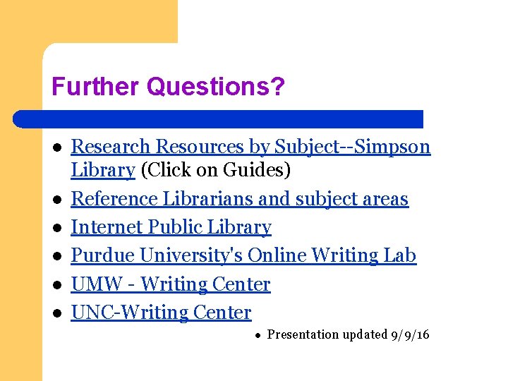 Further Questions? l l l Research Resources by Subject--Simpson Library (Click on Guides) Reference