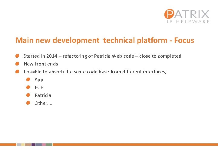 Main new development technical platform - Focus Started in 2014 – refactoring of Patricia