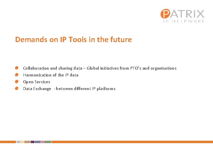 Demands on IP Tools in the future Collaboration and sharing data – Global initiatives