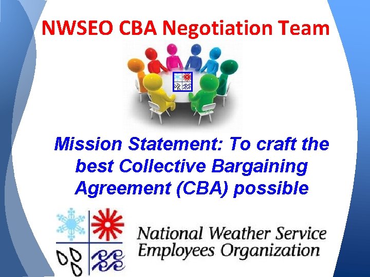 NWSEO CBA Negotiation Team Mission Statement: To craft the best Collective Bargaining Agreement (CBA)