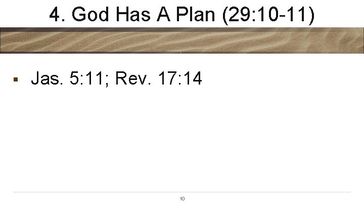 4. God Has A Plan (29: 10 -11) § Jas. 5: 11; Rev. 17: