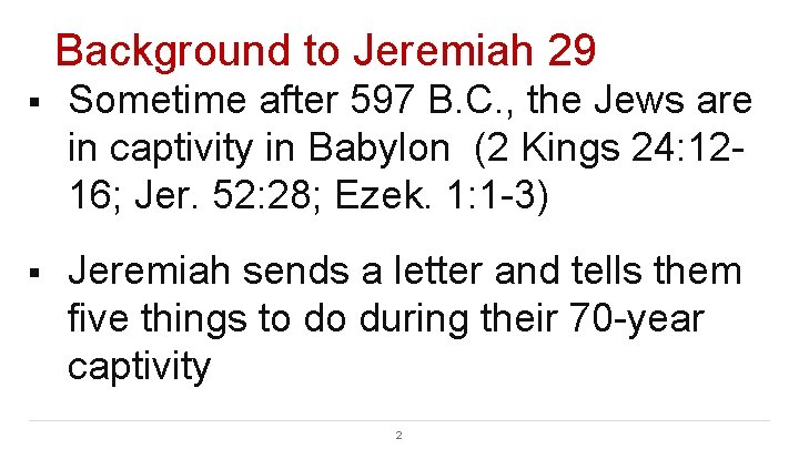 Background to Jeremiah 29 § Sometime after 597 B. C. , the Jews are