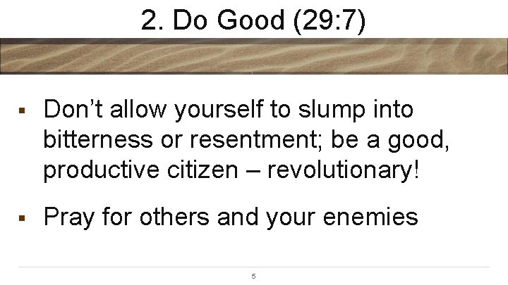 2. Do Good (29: 7) § Don’t allow yourself to slump into bitterness or