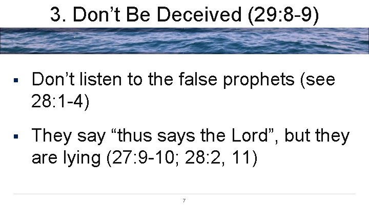 3. Don’t Be Deceived (29: 8 -9) § Don’t listen to the false prophets